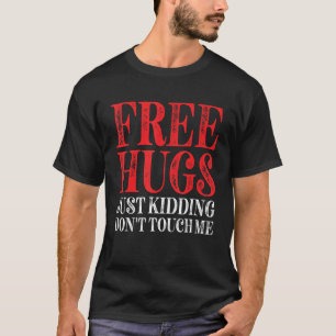 Free Hugs Just Kidding Don't Touch Me_5 T-Shirt