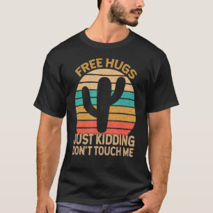 Free Hugs Just Kidding Don't Touch Me Cactus Humou T-Shirt