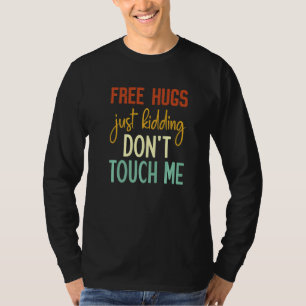 Free Hugs Just Kidding Don't Touch Me Funny Sarcas T-Shirt