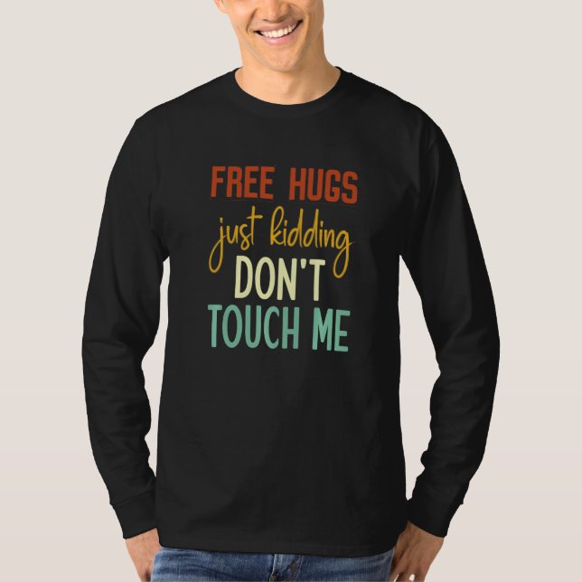 Free Hugs Just Kidding Don't Touch Me Funny Sarcas T-Shirt (Front)
