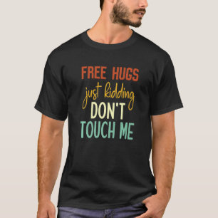 Free Hugs Just Kidding Don't Touch Me Funny Sarcas T-Shirt