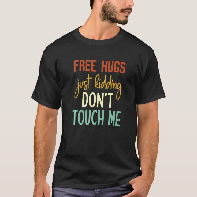 Free Hugs Just Kidding Don't Touch Me Funny Sarcas T-Shirt (Front)