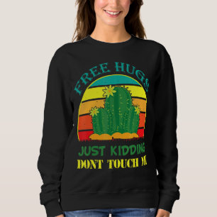 Free Hugs Just Kidding Don't Touch Me Presents Cac Sweatshirt
