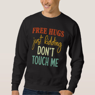 Free Hugs Just Kidding Don't Touch Me Sarcastic Jo Sweatshirt