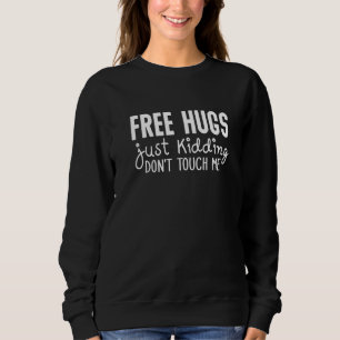 Free Hugs Just Kidding Don't Touch Me Sweatshirt
