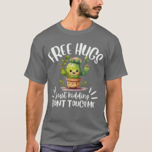 Free Hugs Just Kidding Dontouch Me Funny Cactus Fr T-Shirt