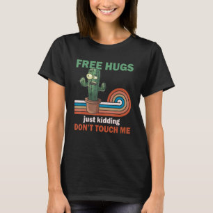 Free Hugs Just Kidding  Sarcastic Not a Hugger Cac T-Shirt