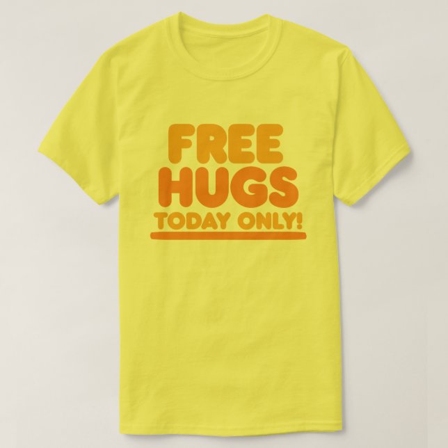 Free Hugs Today Only T-Shirt (Design Front)