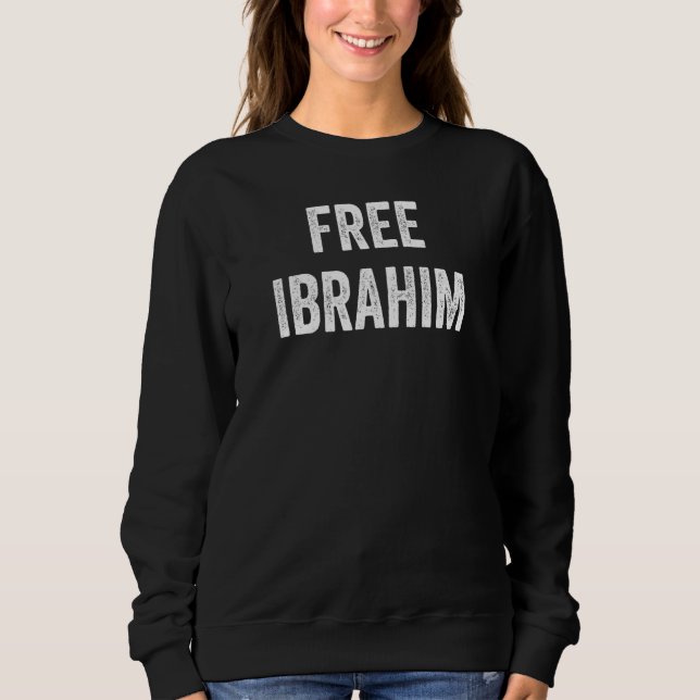 Free Ibrahim  Support Ibrahim's Release From Priso Sweatshirt (Front)
