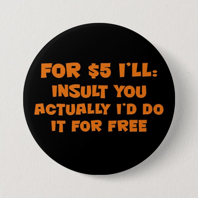 Free Insults 7.5 Cm Round Badge (Front)
