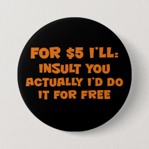 Free Insults 7.5 Cm Round Badge