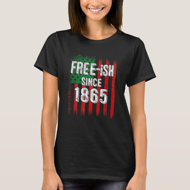 Free Ish 1865 Juneteenth Day Flag Black Pride Amer T-Shirt (Front)