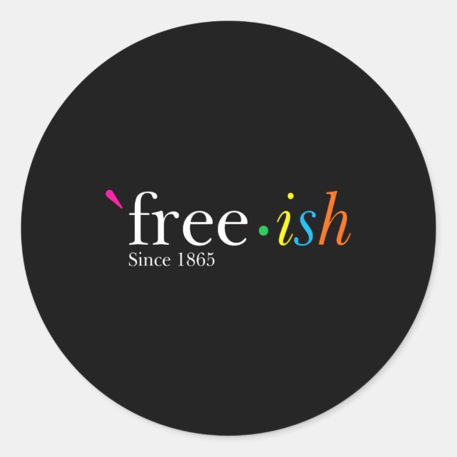 Free-ish Black History Juneteenth Freedom Emancipa Classic Round Sticker (Front)
