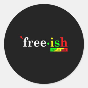 Free-ish Since 1865 Black Women Men Juneteenth Fre Classic Round Sticker