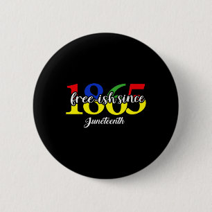 Free-ish Since 1865 June 19th Juneteenth Black His 6 Cm Round Badge