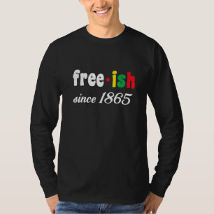 Free Ish Since 1865 T-Shirt