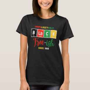Free Ish Since 1865 Unapologetically Black Women T-Shirt