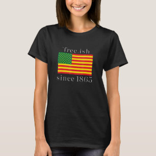 Free Ish Since 1865 With Pan American African Flag T-Shirt