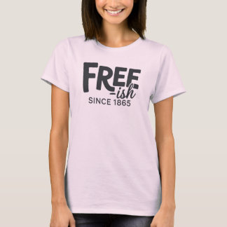 free ish womens T-Shirt