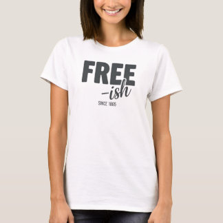 free ish womens T-Shirt