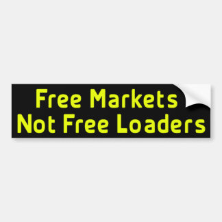 Free Markets Not Free Loaders Bumpersticker Bumper Sticker