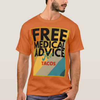 Free Medical Advice For Tacos Gift for Doctor or N T-Shirt