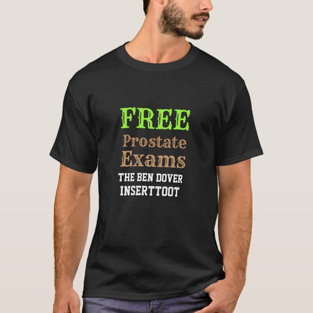FREE Prostate Exams - The Ben Dover Inserttoot Tee (Front)