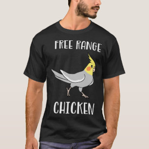 Free Range Chicken Cockatiel  Parrot Birb Memes T-Shirt