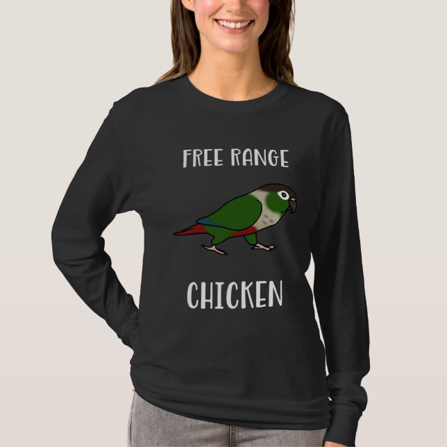 Free Range Chicken Green Cheeked Conure Parrot Bir T-Shirt (Front)