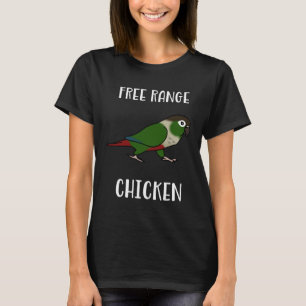 Free Range Chicken Green Cheeked Conure Parrot Bir T-Shirt
