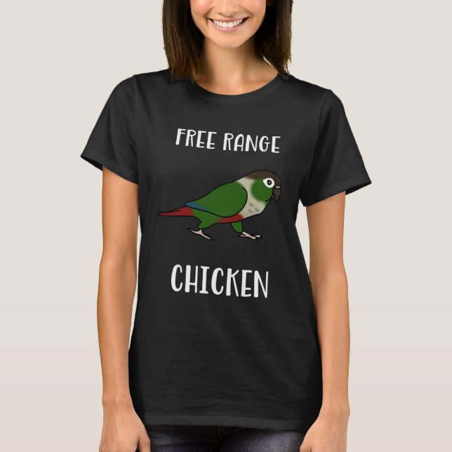 Free Range Chicken Green Cheeked Conure Parrot Bir T-Shirt (Front)