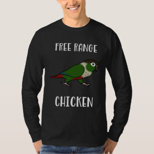 Free Range Chicken Green Cheeked Conure Parrot Bir T-Shirt