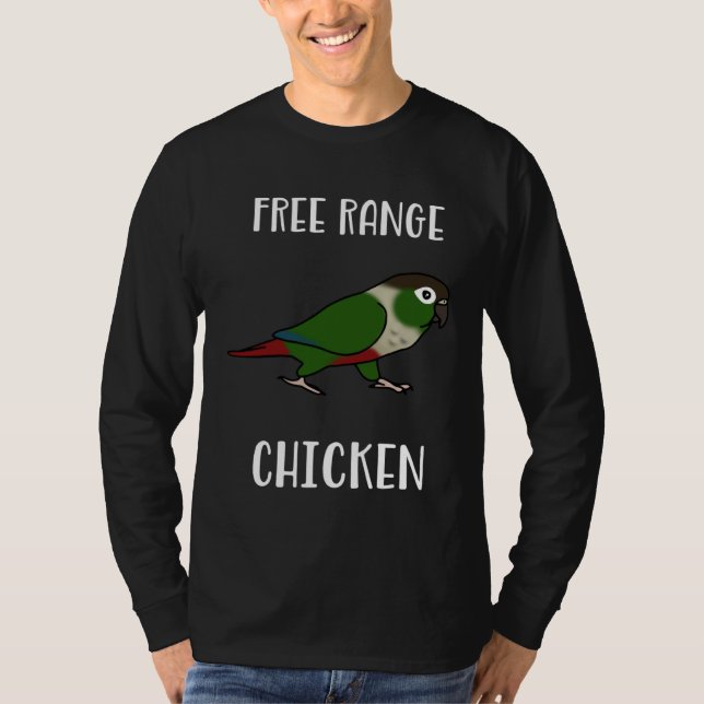 Free Range Chicken Green Cheeked Conure Parrot Bir T-Shirt (Front)