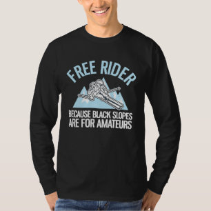 Free Rider Because Black Slopes Are For Amateurs T-Shirt