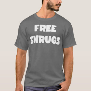 free shrugs T-Shirt