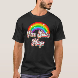 Free Sister Hugs Distressed Rainbow LGBT Gay Prid T-Shirt