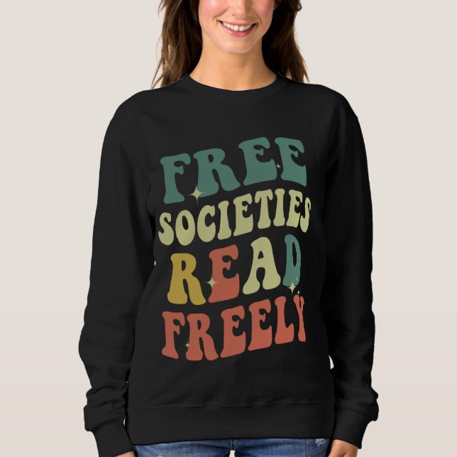 Free Societies Read Freely Reading books Libraries Sweatshirt (Front)