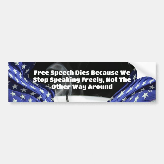 Free Speech Dies Because We Stop Speaking Freely Bumper Sticker (Front)