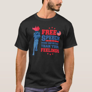 Free Speech More Important Than Your Feelings 4th  T-Shirt