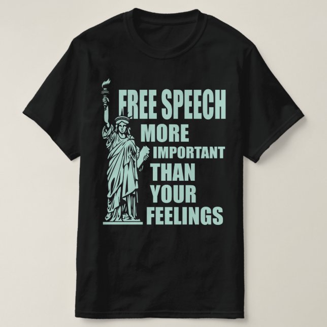 Free Speech More Important Than Your Feelings  T-Shirt (Design Front)