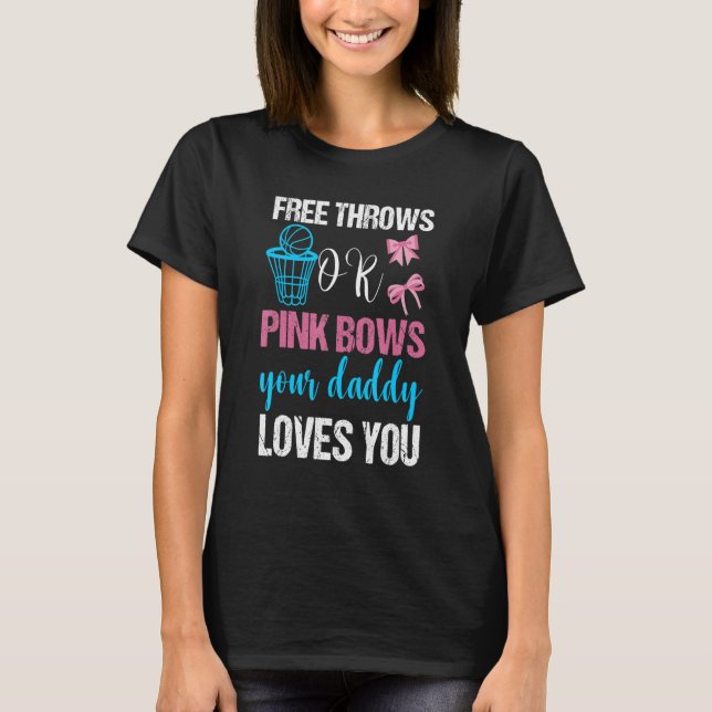 Free Throws Or Pink Bows Daddy Loves You  Gender R T-Shirt (Front)