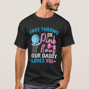 Free Throws Or Pink Bows Daddy Loves You Gender Re T-Shirt