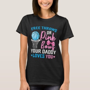 Free Throws or Pink Bows Daddy Loves You Gender Re T-Shirt