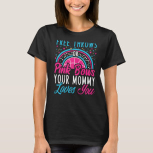Free Throws Or Pink Bows Your Mummy Loves You Cute T-Shirt