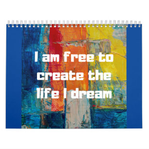 Free to create life that I dream of I am free Calendar