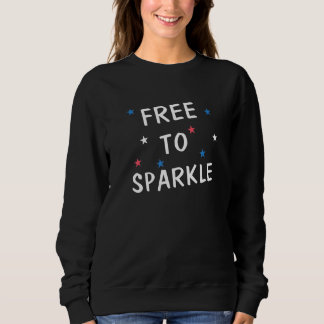 Free To Sparkle 4th Of July Sweatshirt