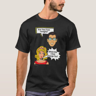 Free Tonight When Did I Charge Relationship 6 T-Shirt