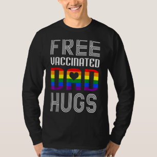Free Vaccinated Dad Hugs Lgbtq Proud Dad Father's T-Shirt