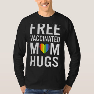 Free Vaccinated Mum Hugs Gay Pride Lgbt Support T-Shirt