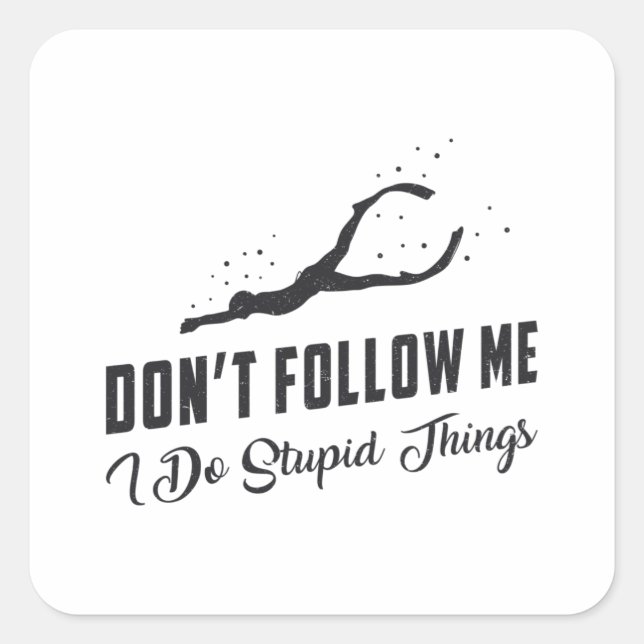 Freediver Freediving Don't Follow Me Stupid Things Square Sticker (Front)